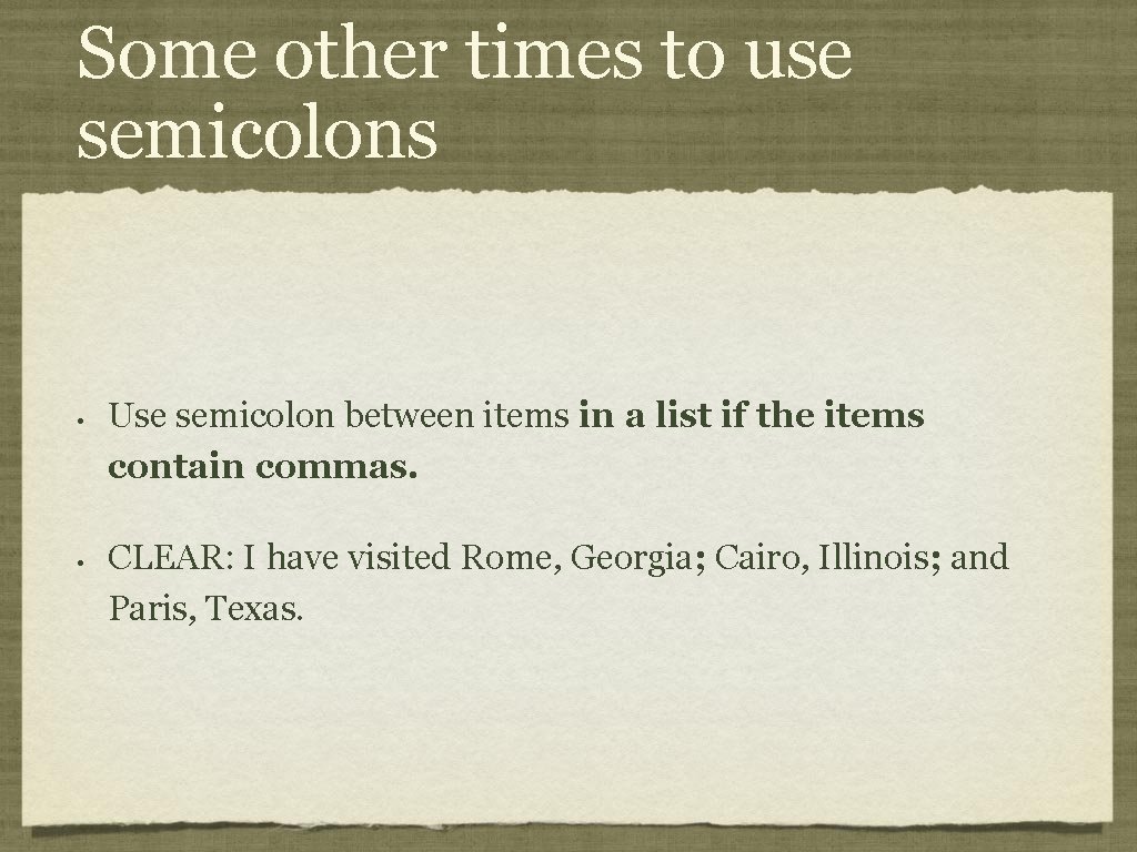 Some other times to use semicolons • • Use semicolon between items in a