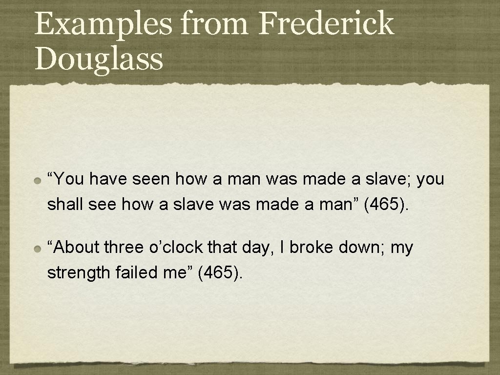 Examples from Frederick Douglass “You have seen how a man was made a slave;