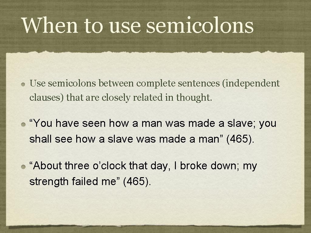 When to use semicolons Use semicolons between complete sentences (independent clauses) that are closely