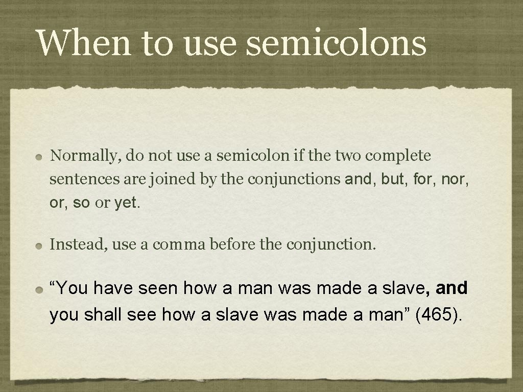 When to use semicolons Normally, do not use a semicolon if the two complete