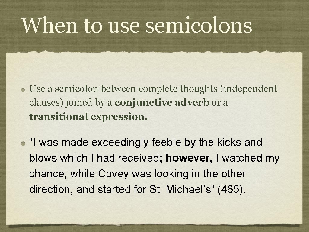 When to use semicolons Use a semicolon between complete thoughts (independent clauses) joined by