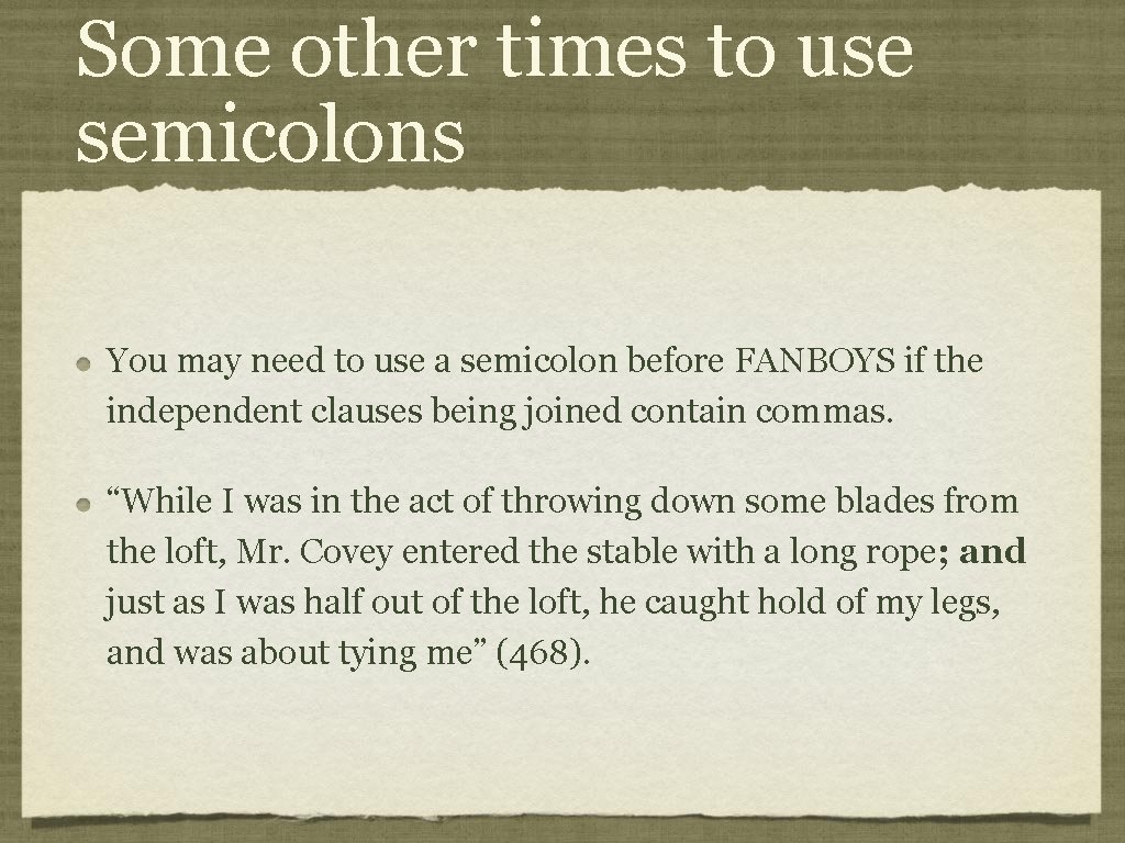 Some other times to use semicolons You may need to use a semicolon before