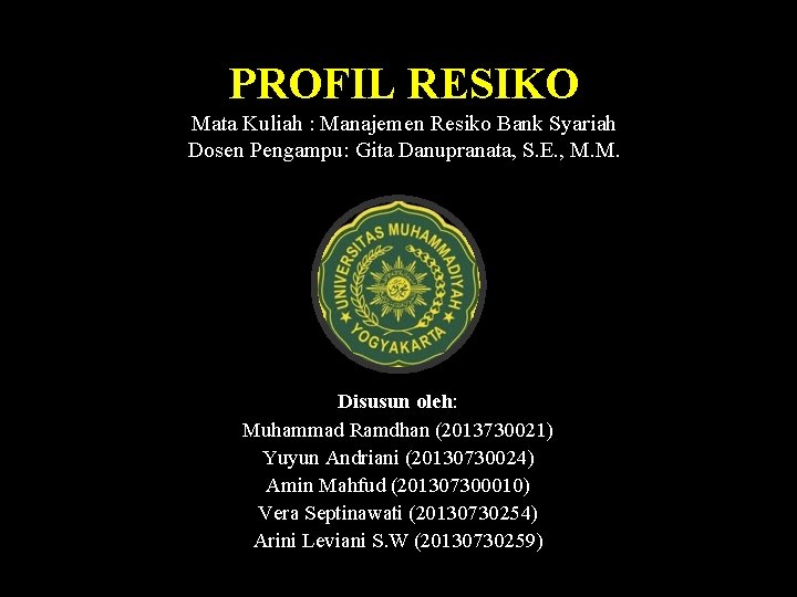 PROFIL RESIKO Mata Kuliah : Manajemen Resiko Bank Syariah Dosen Pengampu: Gita Danupranata, S.