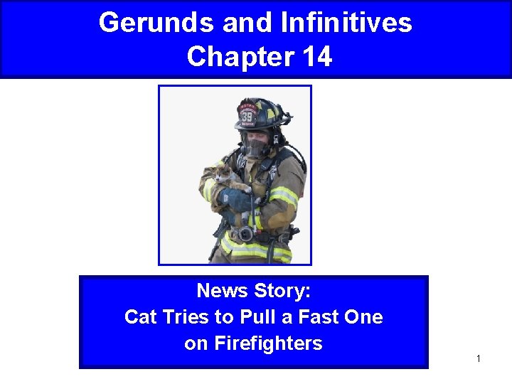Gerunds and Infinitives Chapter 14 News Story: Cat Tries to Pull a Fast One