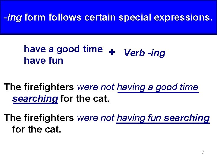 -ing form follows certain special expressions. have a good time have fun + Verb