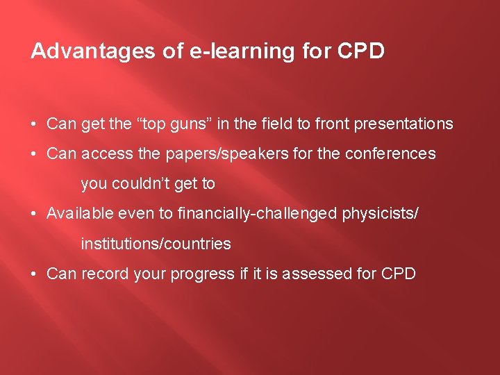 Advantages of e-learning for CPD • Can get the “top guns” in the field