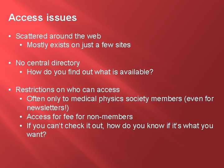 Access issues • Scattered around the web • Mostly exists on just a few