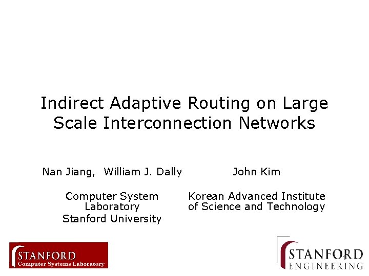 Indirect Adaptive Routing on Large Scale Interconnection Networks Nan Jiang, William J. Dally John