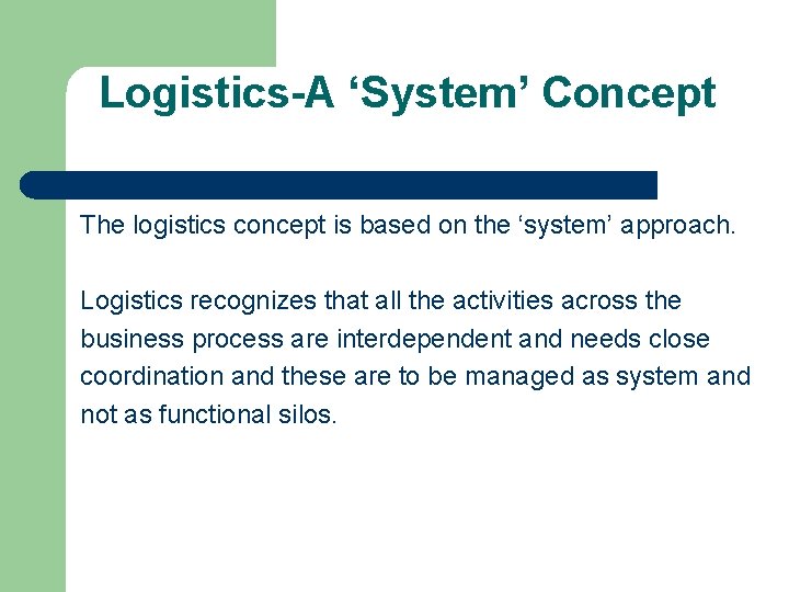 Logistics-A ‘System’ Concept The logistics concept is based on the ‘system’ approach. Logistics recognizes