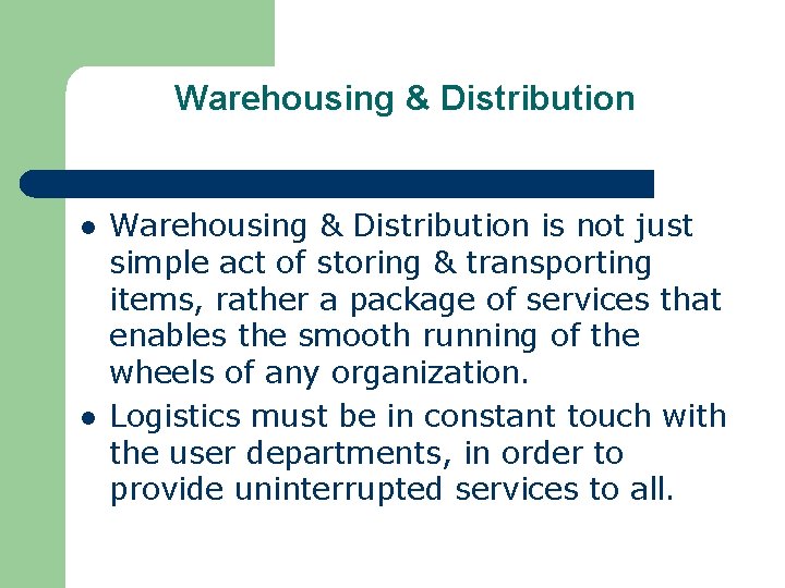 Warehousing & Distribution l l Warehousing & Distribution is not just simple act of