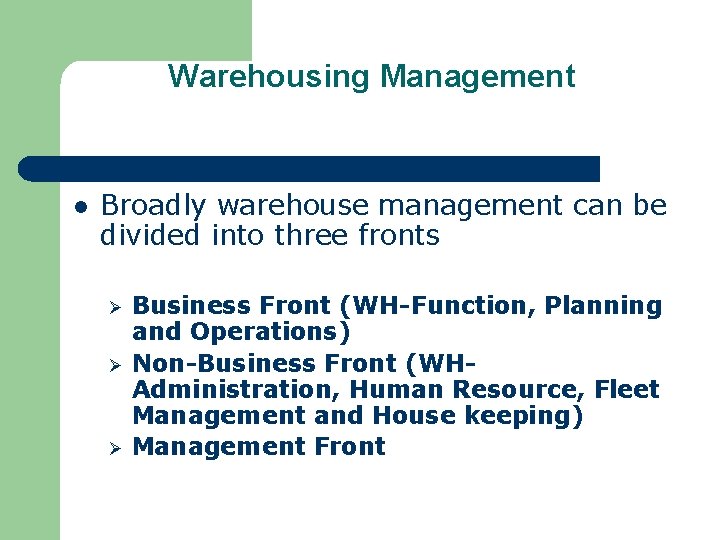 Warehousing Management l Broadly warehouse management can be divided into three fronts Ø Ø