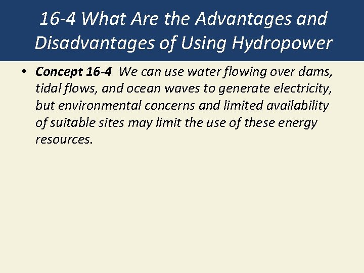 16 -4 What Are the Advantages and Disadvantages of Using Hydropower • Concept 16 16 -4 What Are the Advantages and Disadvantages of Using Hydropower • Concept 16