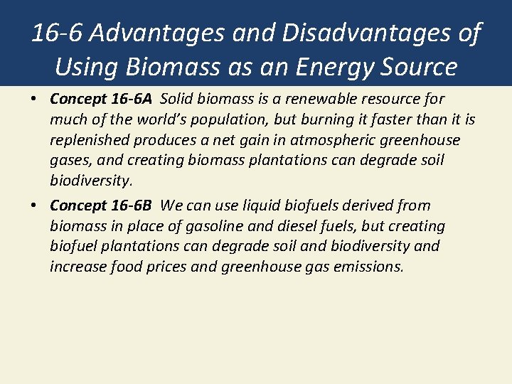 16 -6 Advantages and Disadvantages of Using Biomass as an Energy Source • Concept 16 -6 Advantages and Disadvantages of Using Biomass as an Energy Source • Concept
