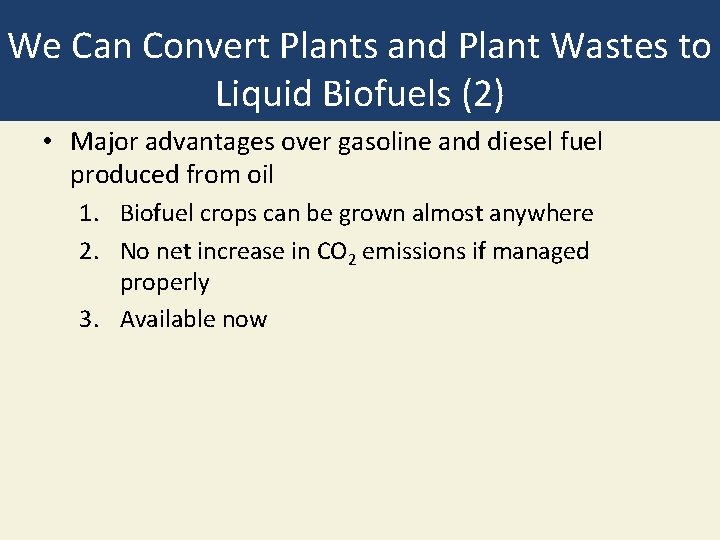 We Can Convert Plants and Plant Wastes to Liquid Biofuels (2) • Major advantages We Can Convert Plants and Plant Wastes to Liquid Biofuels (2) • Major advantages