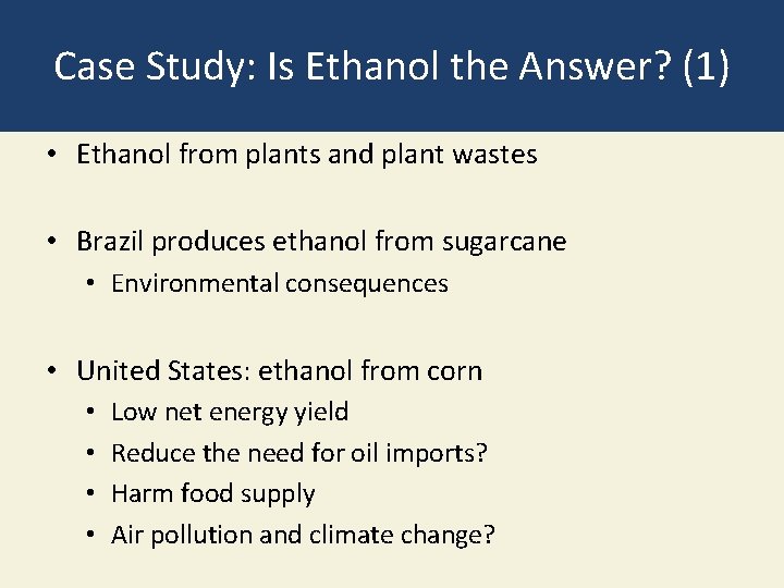 Case Study: Is Ethanol the Answer? (1) • Ethanol from plants and plant wastes Case Study: Is Ethanol the Answer? (1) • Ethanol from plants and plant wastes
