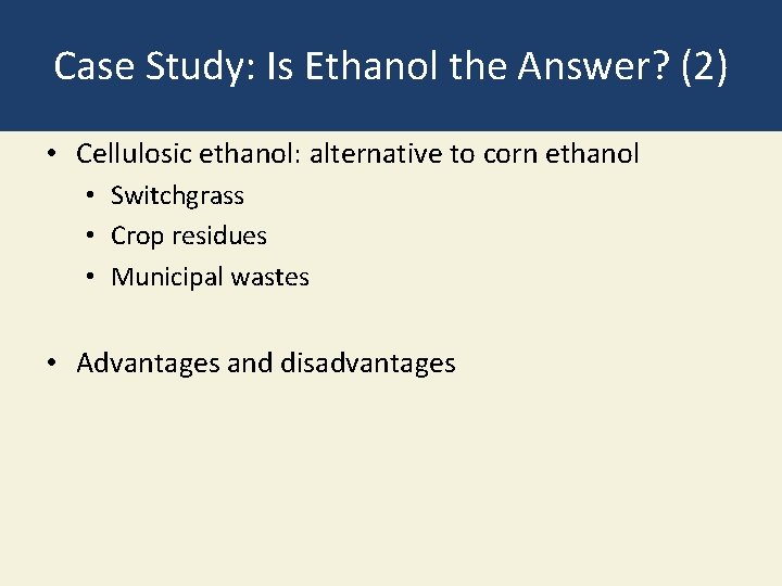 Case Study: Is Ethanol the Answer? (2) • Cellulosic ethanol: alternative to corn ethanol Case Study: Is Ethanol the Answer? (2) • Cellulosic ethanol: alternative to corn ethanol