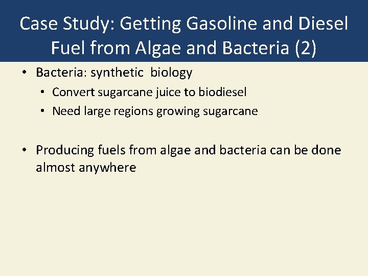 Case Study: Getting Gasoline and Diesel Fuel from Algae and Bacteria (2) • Bacteria: Case Study: Getting Gasoline and Diesel Fuel from Algae and Bacteria (2) • Bacteria: