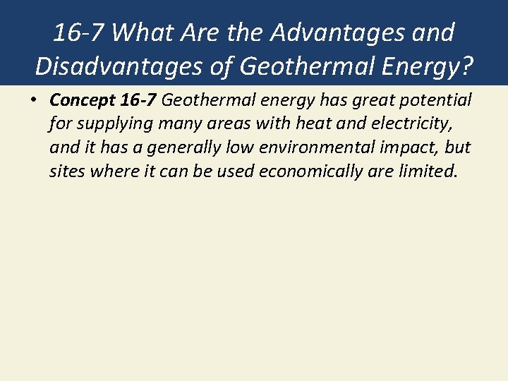 16 -7 What Are the Advantages and Disadvantages of Geothermal Energy? • Concept 16 16 -7 What Are the Advantages and Disadvantages of Geothermal Energy? • Concept 16