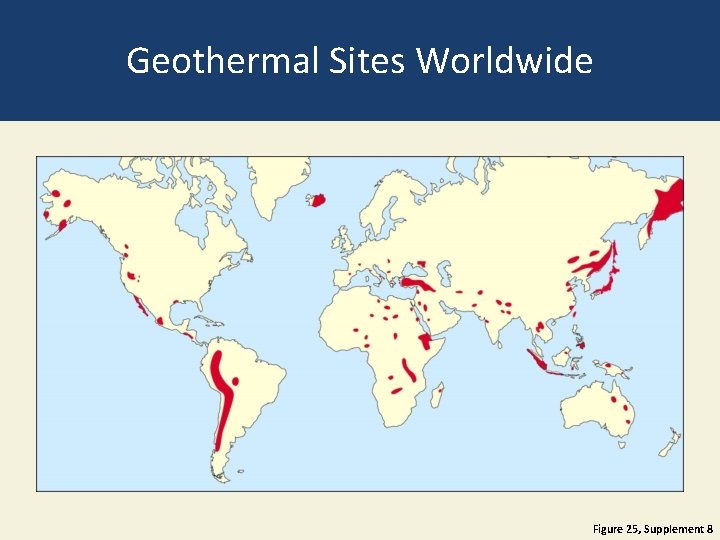Geothermal Sites Worldwide Figure 25, Supplement 8 Geothermal Sites Worldwide Figure 25, Supplement 8