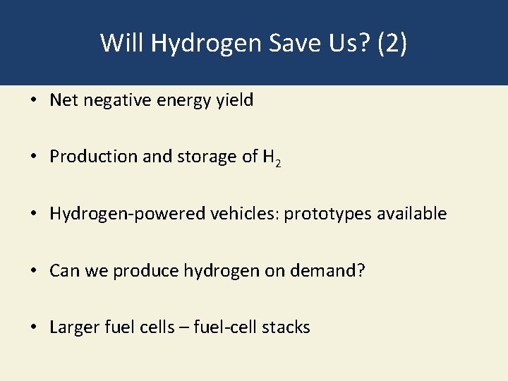 Will Hydrogen Save Us? (2) • Net negative energy yield • Production and storage Will Hydrogen Save Us? (2) • Net negative energy yield • Production and storage