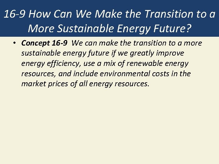 16 -9 How Can We Make the Transition to a More Sustainable Energy Future? 16 -9 How Can We Make the Transition to a More Sustainable Energy Future?