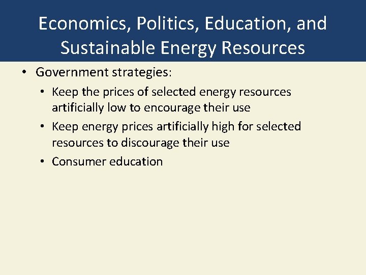 Economics, Politics, Education, and Sustainable Energy Resources • Government strategies: • Keep the prices Economics, Politics, Education, and Sustainable Energy Resources • Government strategies: • Keep the prices
