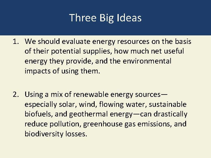 Three Big Ideas 1. We should evaluate energy resources on the basis of their Three Big Ideas 1. We should evaluate energy resources on the basis of their