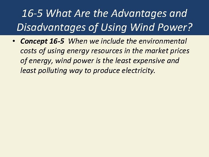 16 -5 What Are the Advantages and Disadvantages of Using Wind Power? • Concept 16 -5 What Are the Advantages and Disadvantages of Using Wind Power? • Concept
