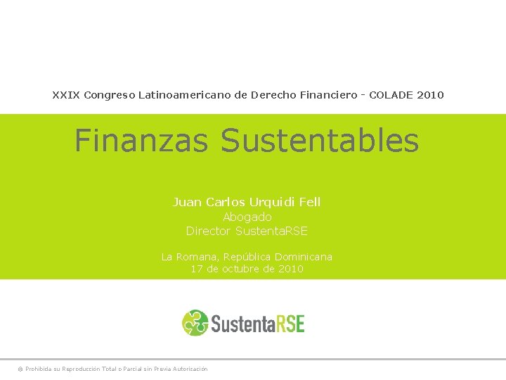 XXIX Congreso Latinoamericano de Derecho Financiero - COLADE 2010 Finanzas Sustentables Juan Carlos Urquidi