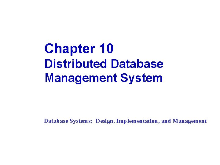 Chapter 10 Distributed Database Management System Database Systems: Design, Implementation, and Management 