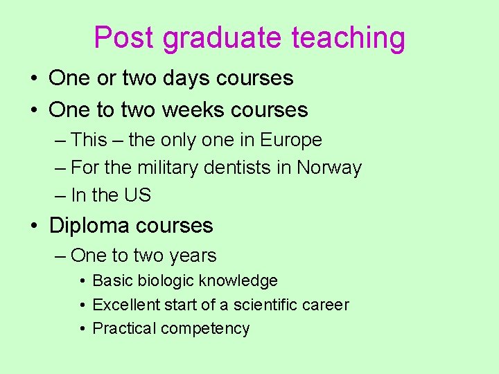 Post graduate teaching • One or two days courses • One to two weeks