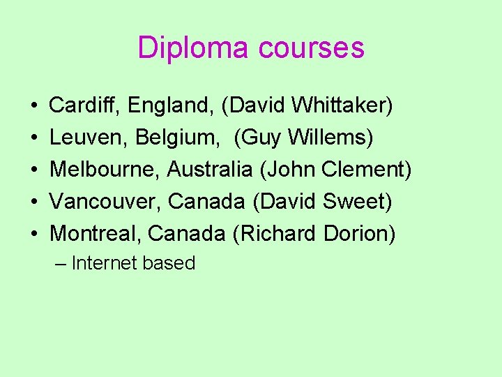 Diploma courses • • • Cardiff, England, (David Whittaker) Leuven, Belgium, (Guy Willems) Melbourne,