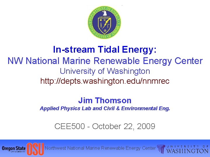 In-stream Tidal Energy: NW National Marine Renewable Energy Center University of Washington http: //depts.