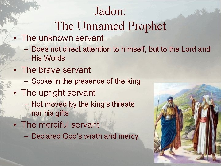 Jadon: The Unnamed Prophet • The unknown servant – Does not direct attention to