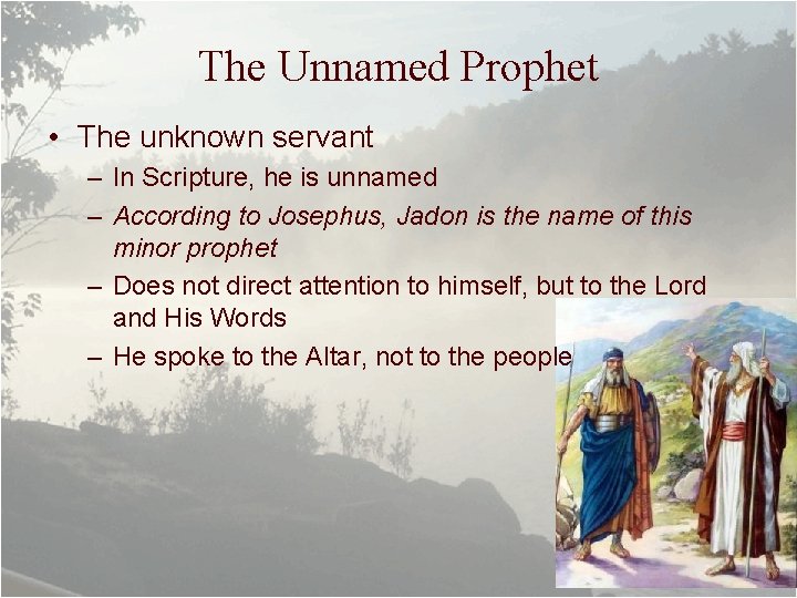 The Unnamed Prophet • The unknown servant – In Scripture, he is unnamed – The Unnamed Prophet • The unknown servant – In Scripture, he is unnamed –