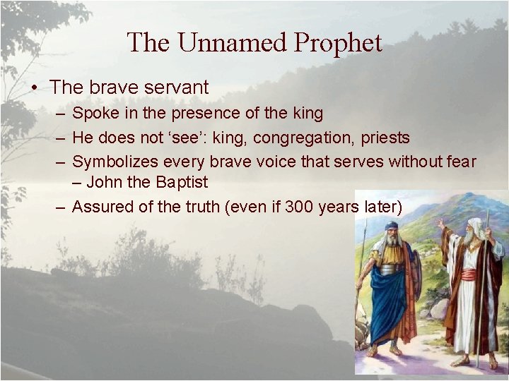 The Unnamed Prophet • The brave servant – Spoke in the presence of the The Unnamed Prophet • The brave servant – Spoke in the presence of the