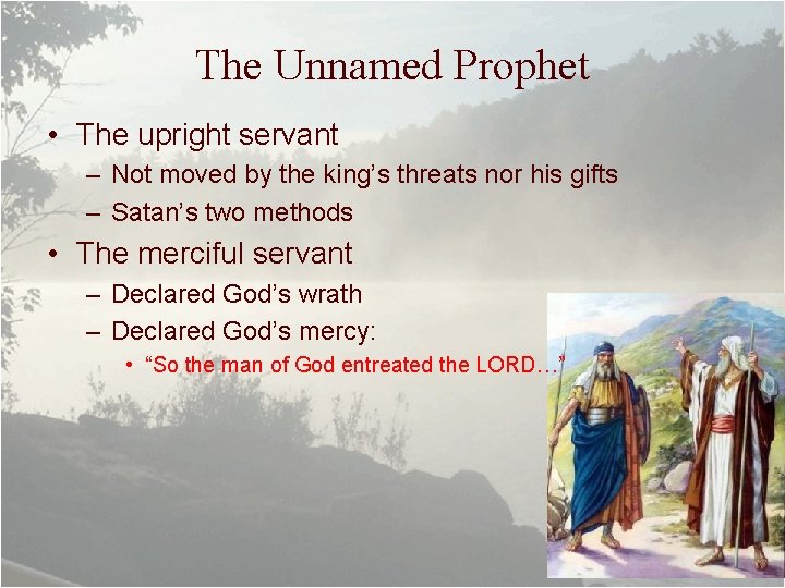 The Unnamed Prophet • The upright servant – Not moved by the king’s threats