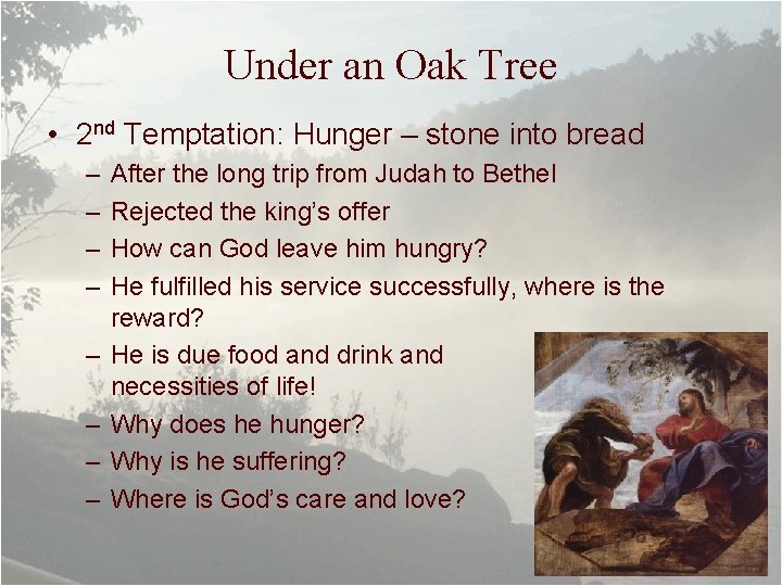 Under an Oak Tree • 2 nd Temptation: Hunger – stone into bread –