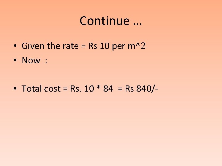 Continue … • Given the rate = Rs 10 per m^2 • Now :