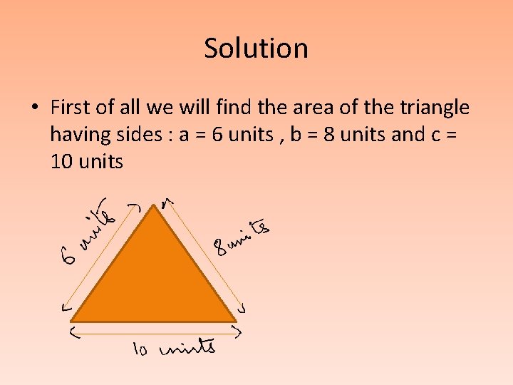 Solution • First of all we will find the area of the triangle having