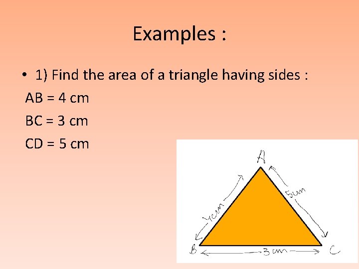 Examples : • 1) Find the area of a triangle having sides : AB