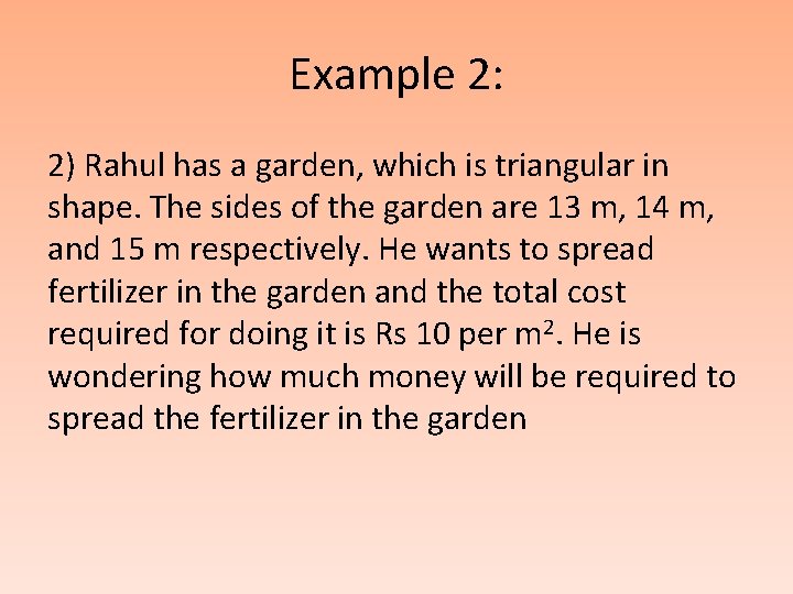 Example 2: 2) Rahul has a garden, which is triangular in shape. The sides