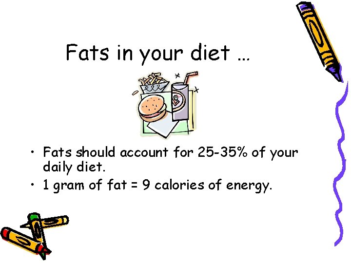 Fats in your diet … • Fats should account for 25 -35% of your