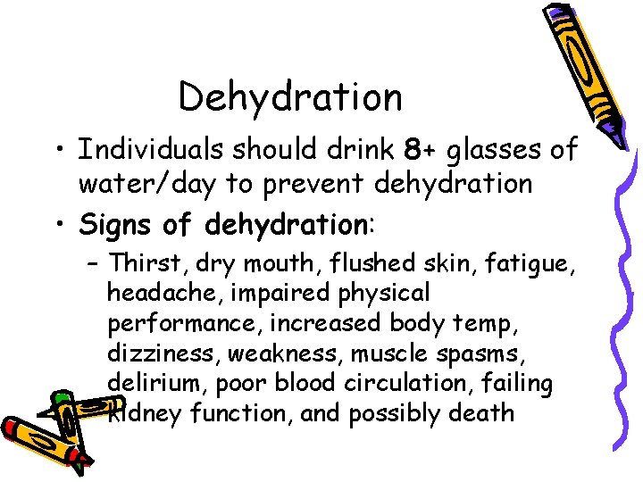 Dehydration • Individuals should drink 8+ glasses of water/day to prevent dehydration • Signs