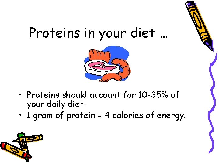 Proteins in your diet … • Proteins should account for 10 -35% of your