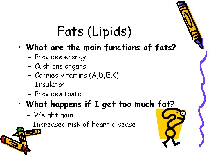 Fats (Lipids) • What are the main functions of fats? – – – -