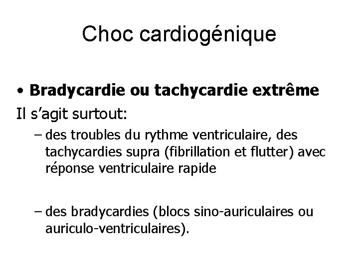 Choc cardiogénique • Bradycardie ou tachycardie extrême Il s’agit surtout: – des troubles du