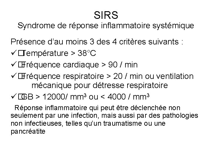 SIRS Syndrome de réponse inflammatoire systémique Présence d’au moins 3 des 4 critères suivants