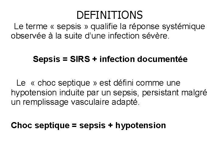 DEFINITIONS • Le terme « sepsis » qualifie la réponse systémique observée à la