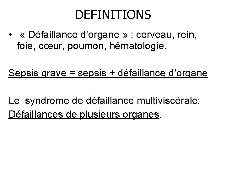 DEFINITIONS • « Défaillance d’organe » : cerveau, rein, foie, cœur, poumon, hématologie. Sepsis